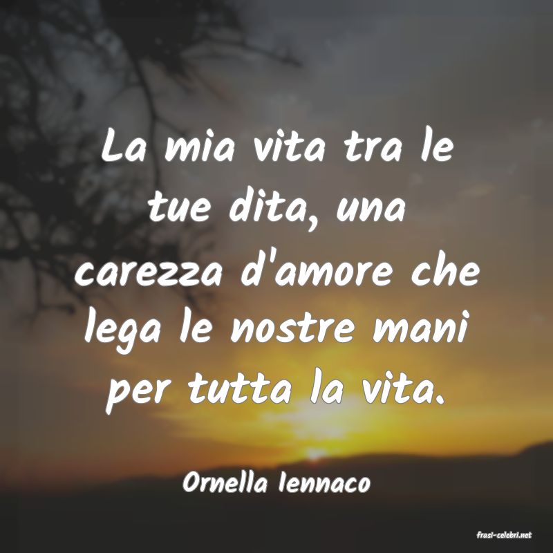 frasi di  Ornella Iennaco
