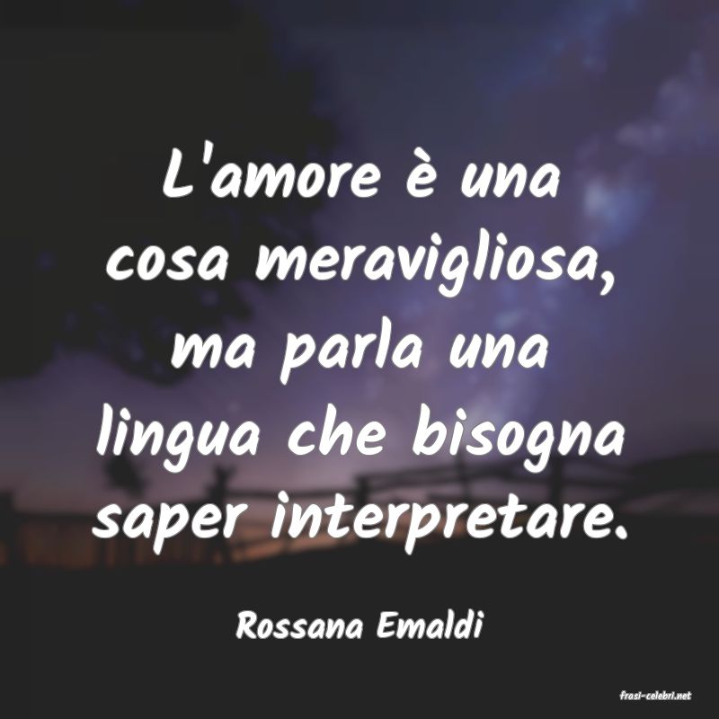 frasi di  Rossana Emaldi
