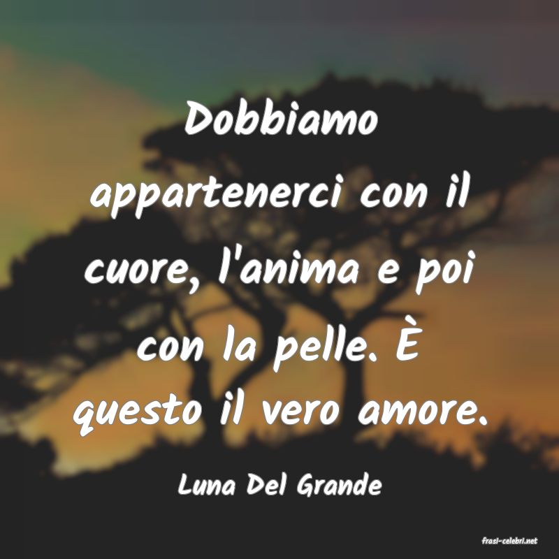 frasi di  Luna Del Grande
