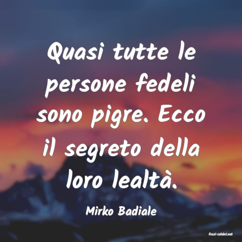 frasi di  Mirko Badiale
