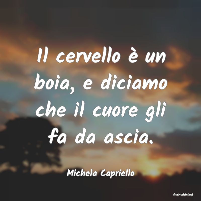 frasi di  Michela Capriello
