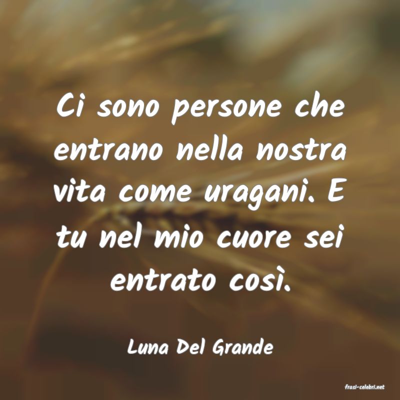 frasi di  Luna Del Grande
