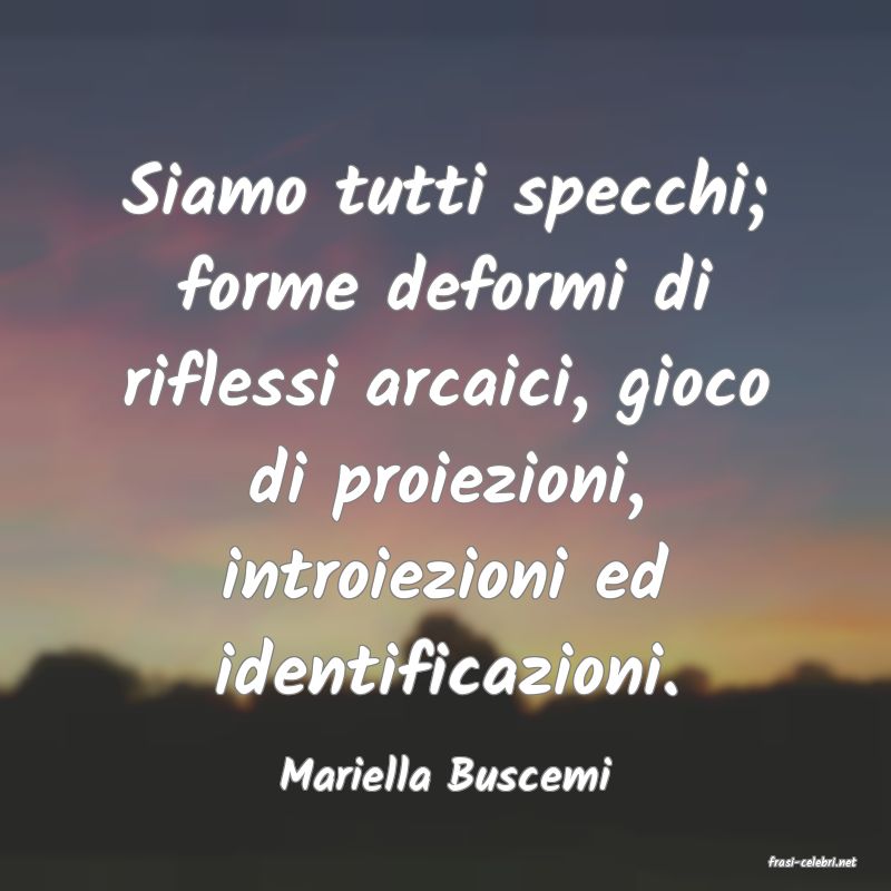 frasi di  Mariella Buscemi
