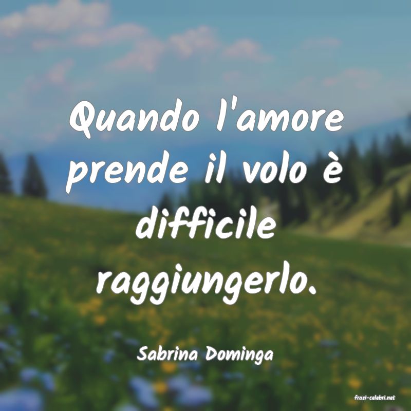 frasi di  Sabrina Dominga
