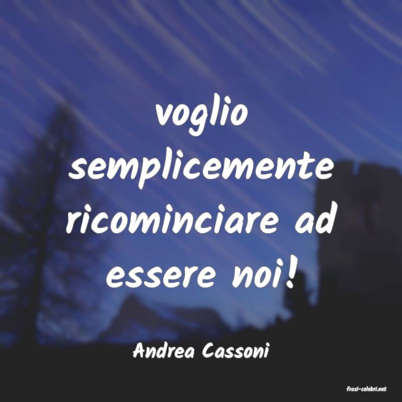 frasi di  Andrea Cassoni
