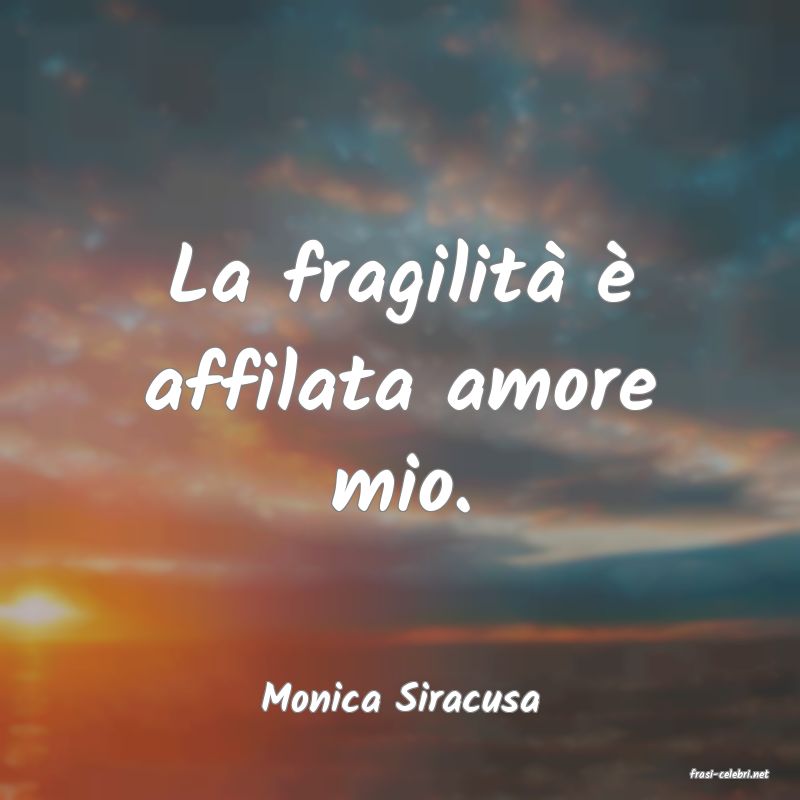 frasi di  Monica Siracusa
