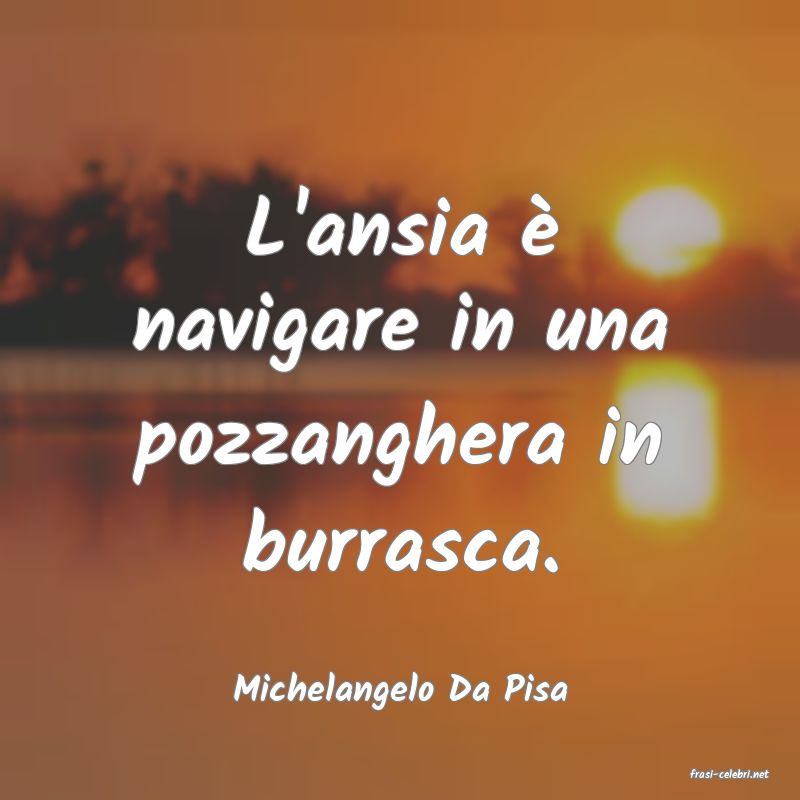 frasi di  Michelangelo Da Pisa
