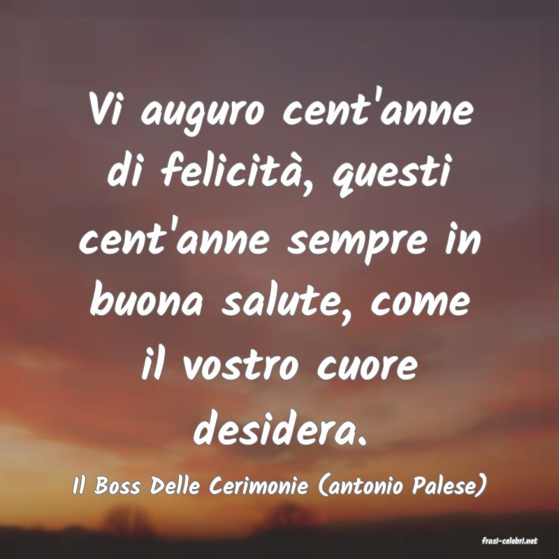 frasi di  Il Boss Delle Cerimonie (antonio Palese)

