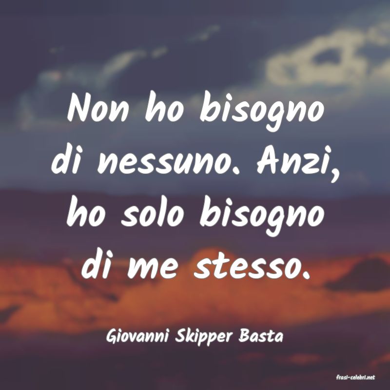 frasi di  Giovanni Skipper Basta

