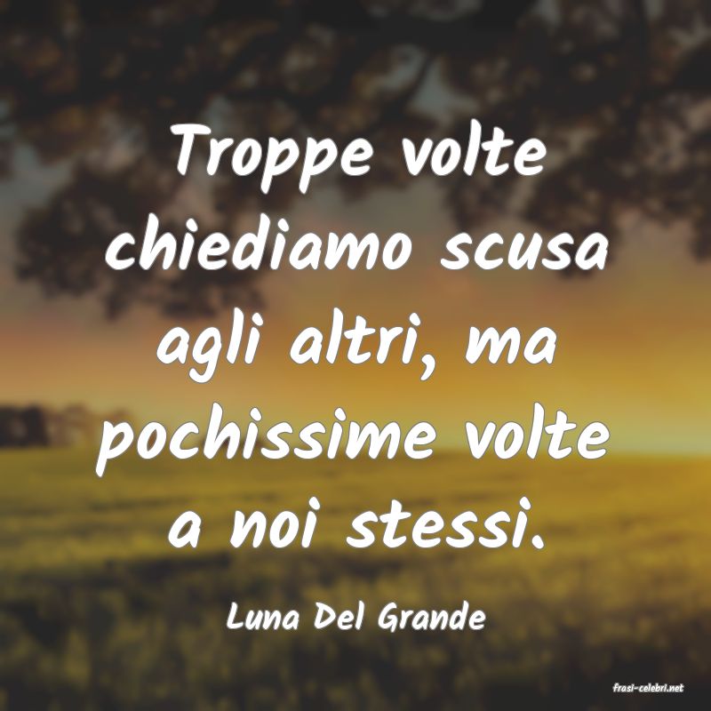 frasi di  Luna Del Grande
