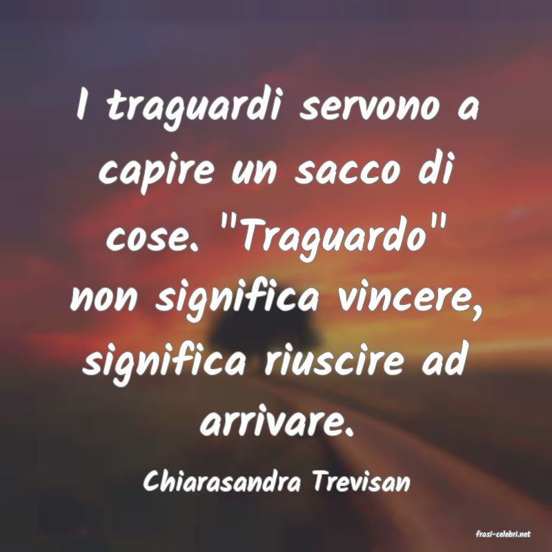 frasi di  Chiarasandra Trevisan
