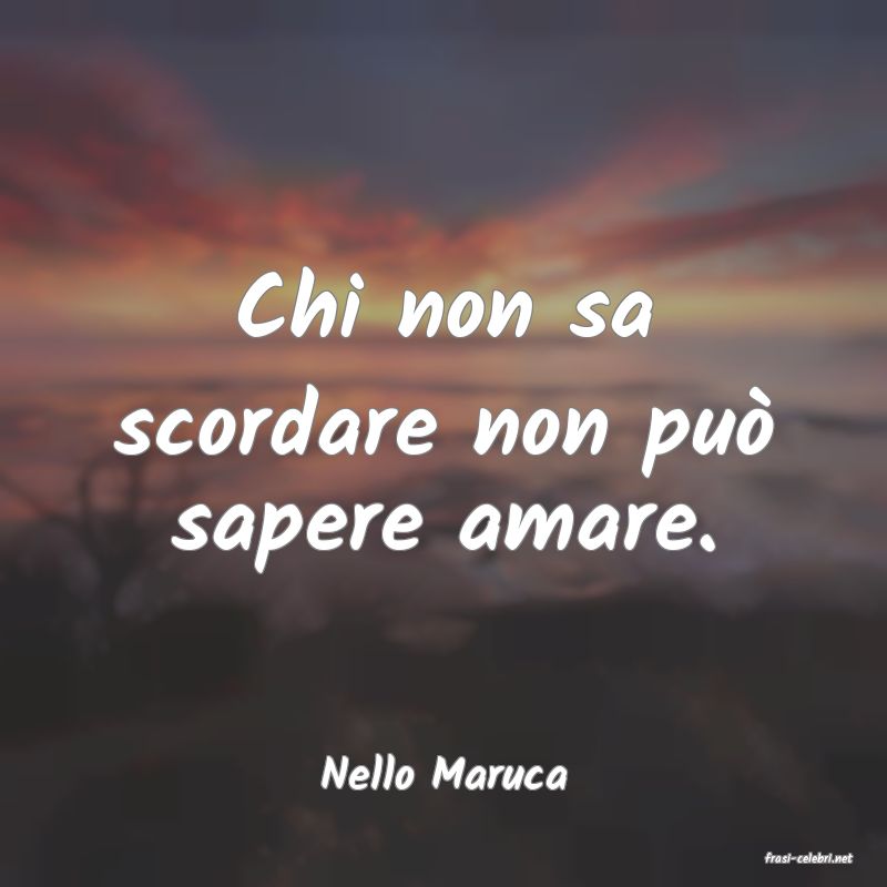 frasi di  Nello Maruca

