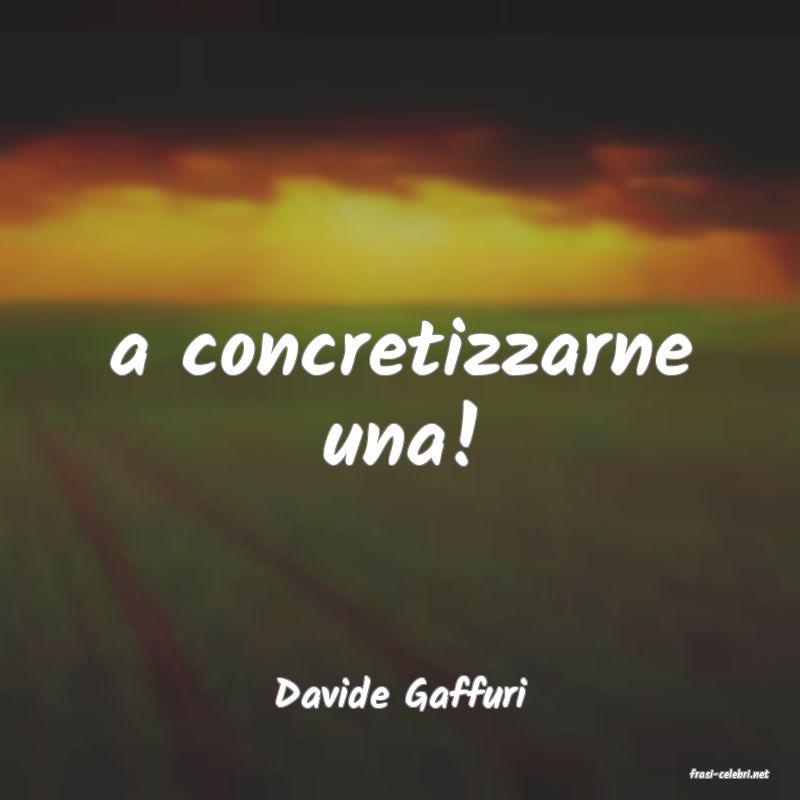 frasi di  Davide Gaffuri
