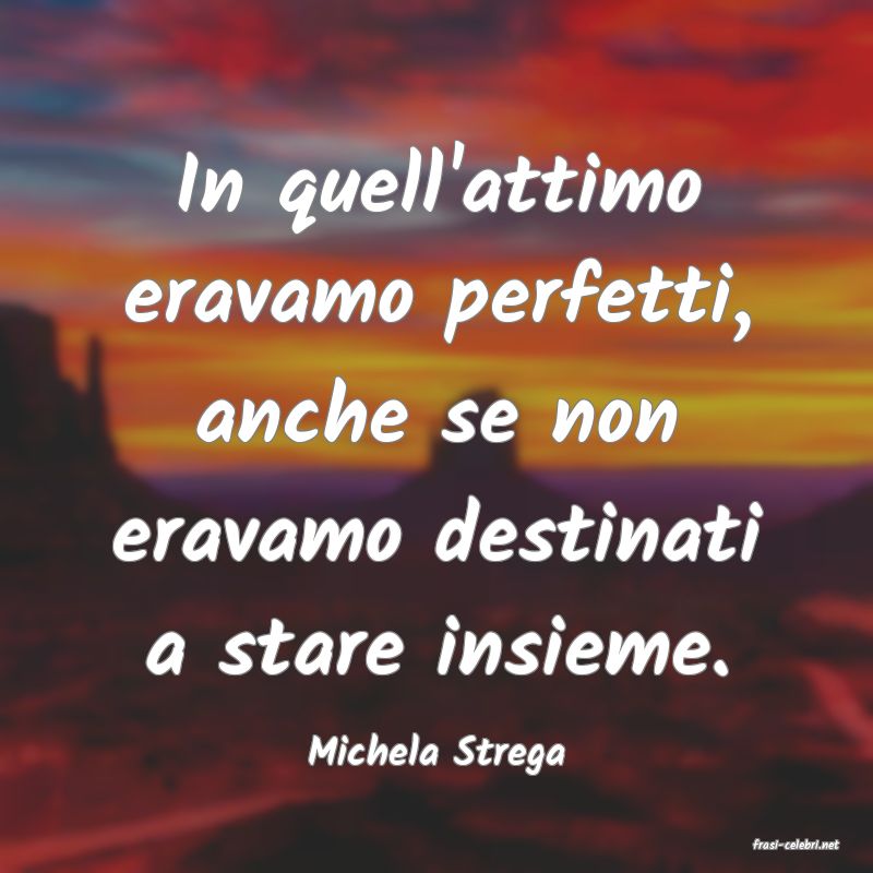 frasi di  Michela Strega
