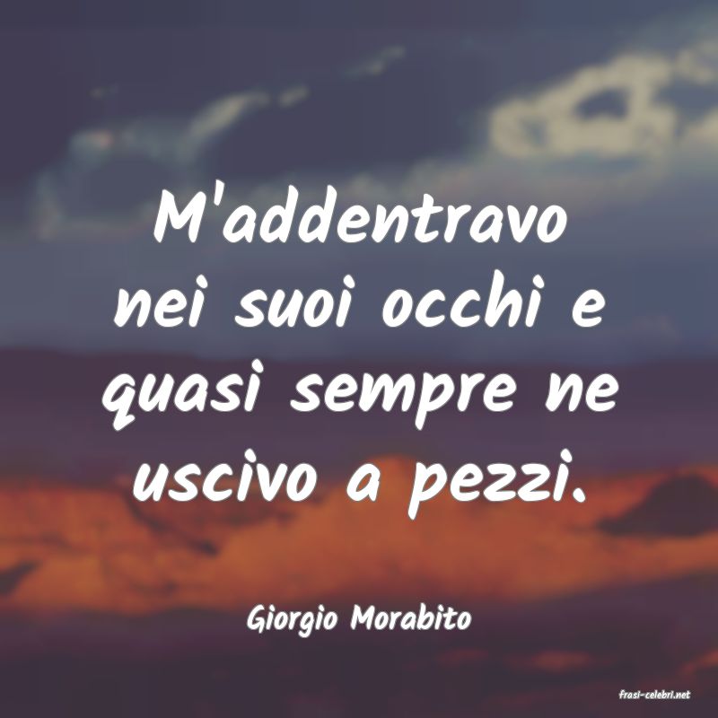 frasi di  Giorgio Morabito
