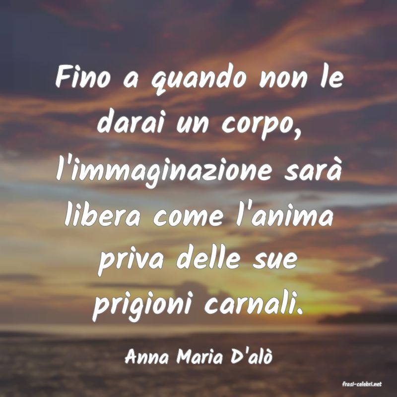 frasi di Anna Maria D'al�