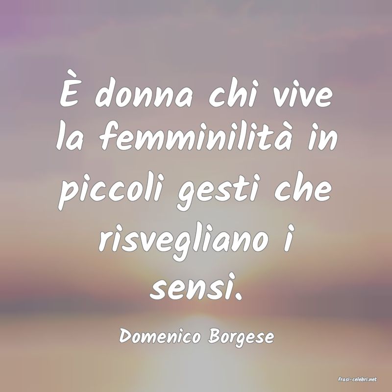 frasi di  Domenico Borgese
