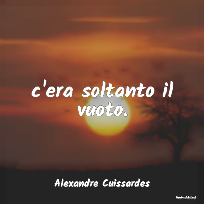 frasi di Alexandre Cuissardes