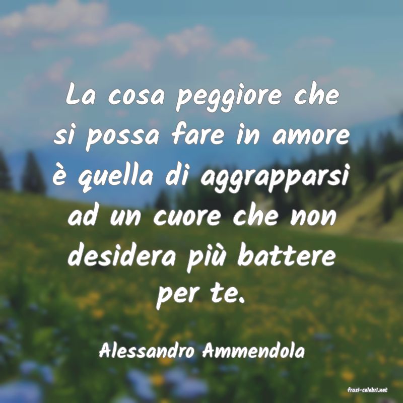 frasi di  Alessandro Ammendola
