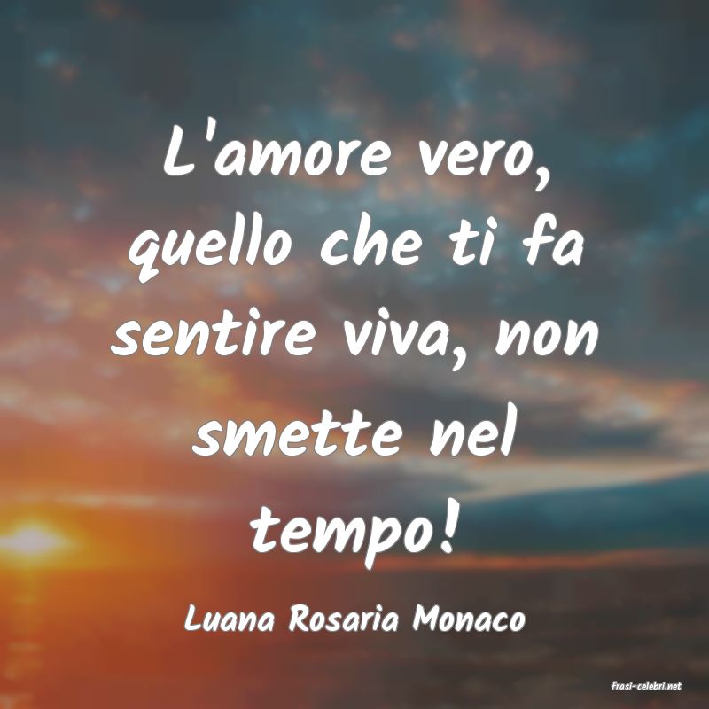 frasi di  Luana Rosaria Monaco
