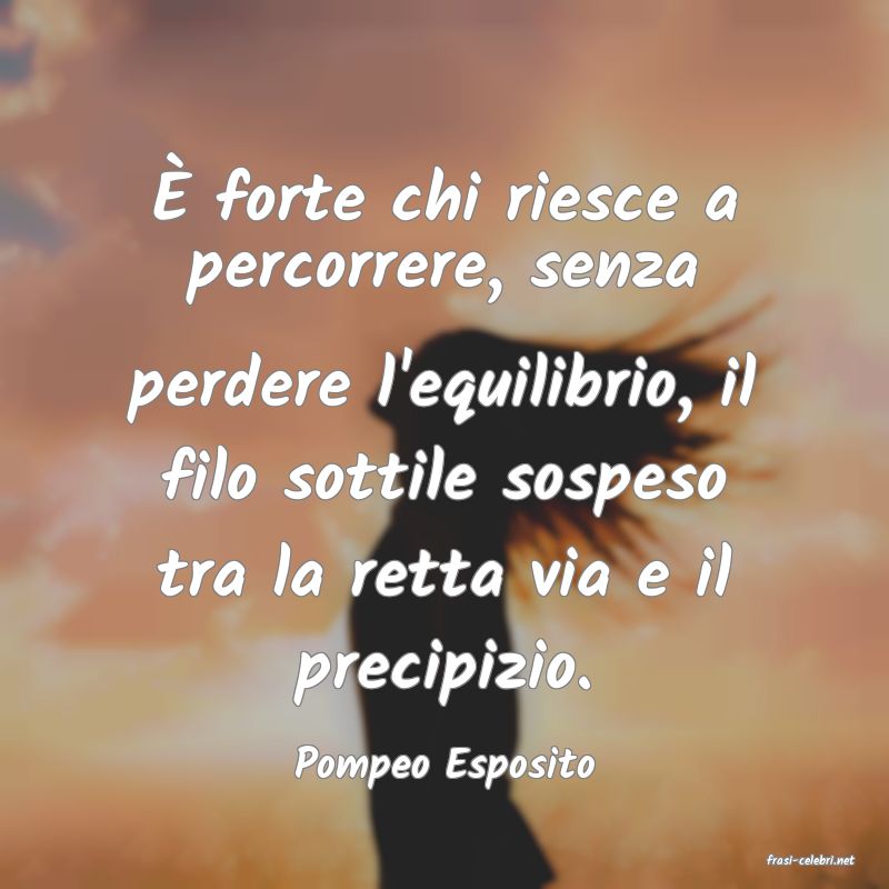 frasi di  Pompeo Esposito
