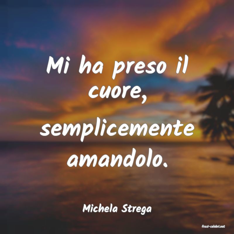 frasi di Michela Strega