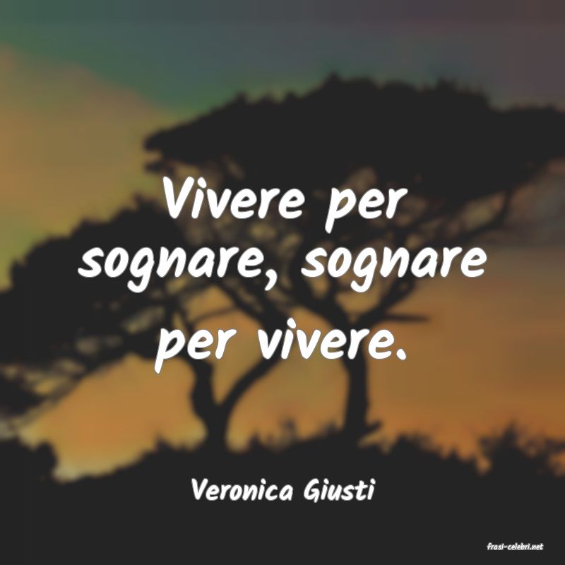 frasi di  Veronica Giusti
