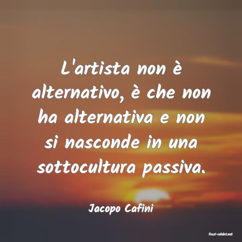 frasi di  Jacopo Cafini
