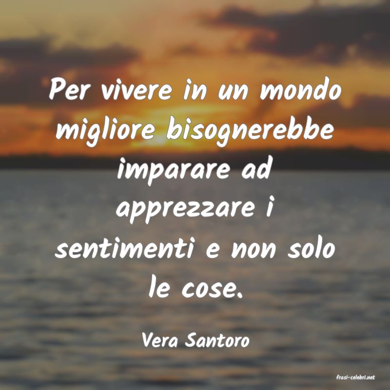 frasi di  Vera Santoro
