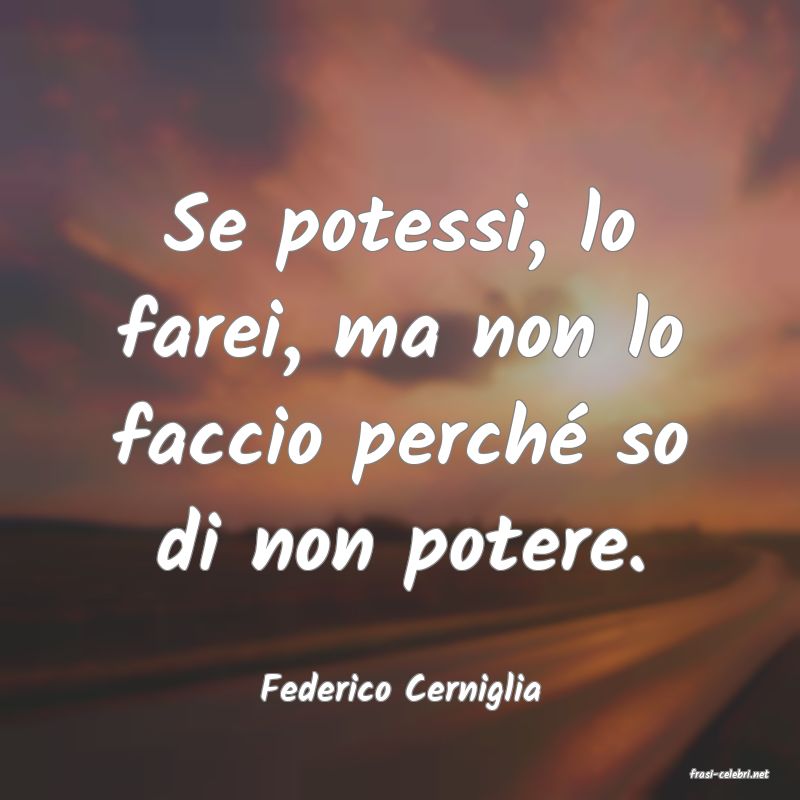 frasi di  Federico Cerniglia

