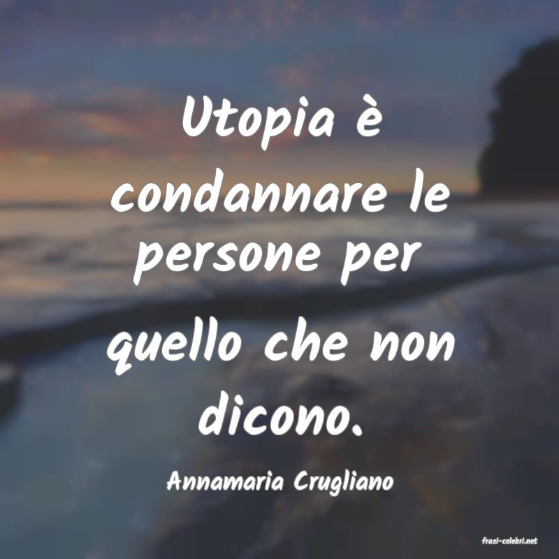 frasi di  Annamaria Crugliano
