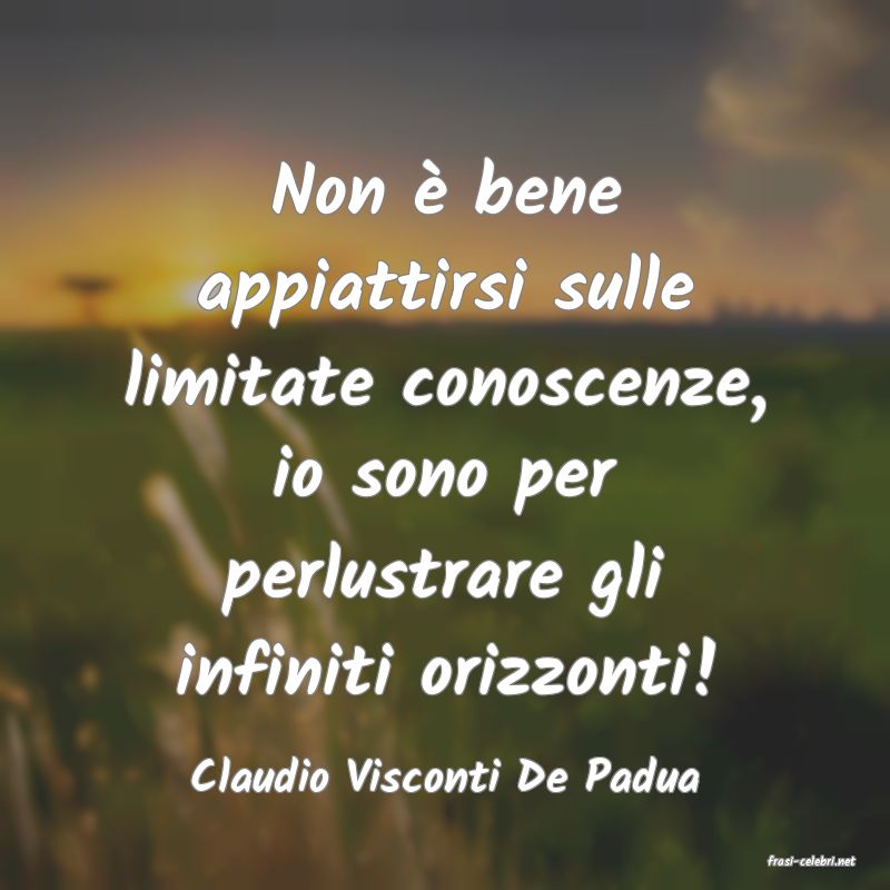 frasi di  Claudio Visconti De Padua
