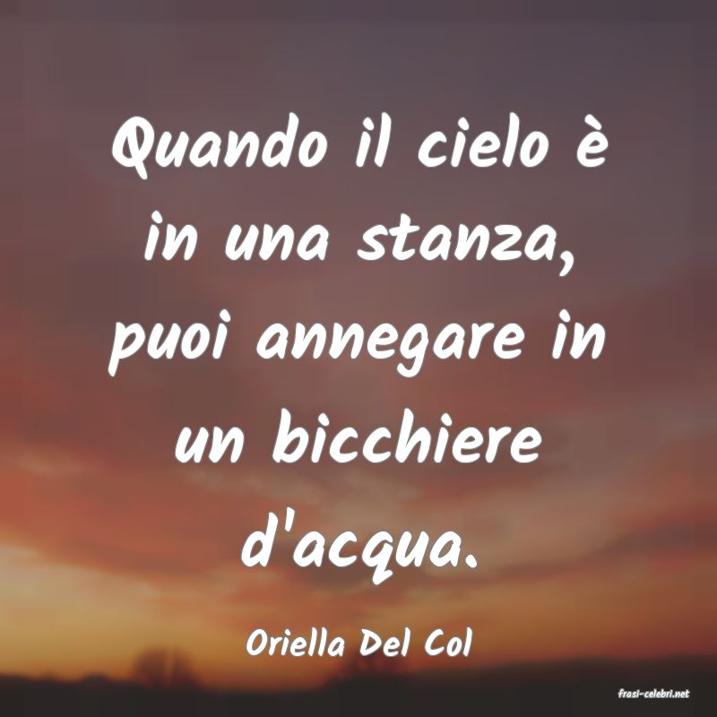 frasi di Oriella Del Col