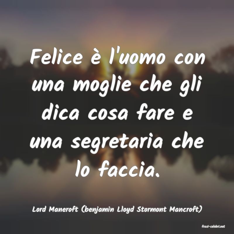 frasi di Lord Maneroft (benjamin Lloyd Stormont Mancroft)