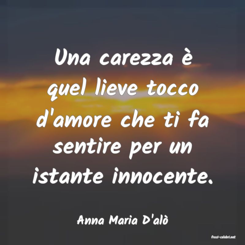 frasi di Anna Maria D'al