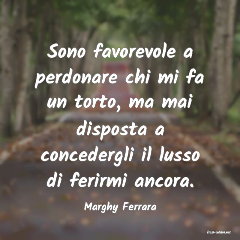 frasi di  Marghy Ferrara
