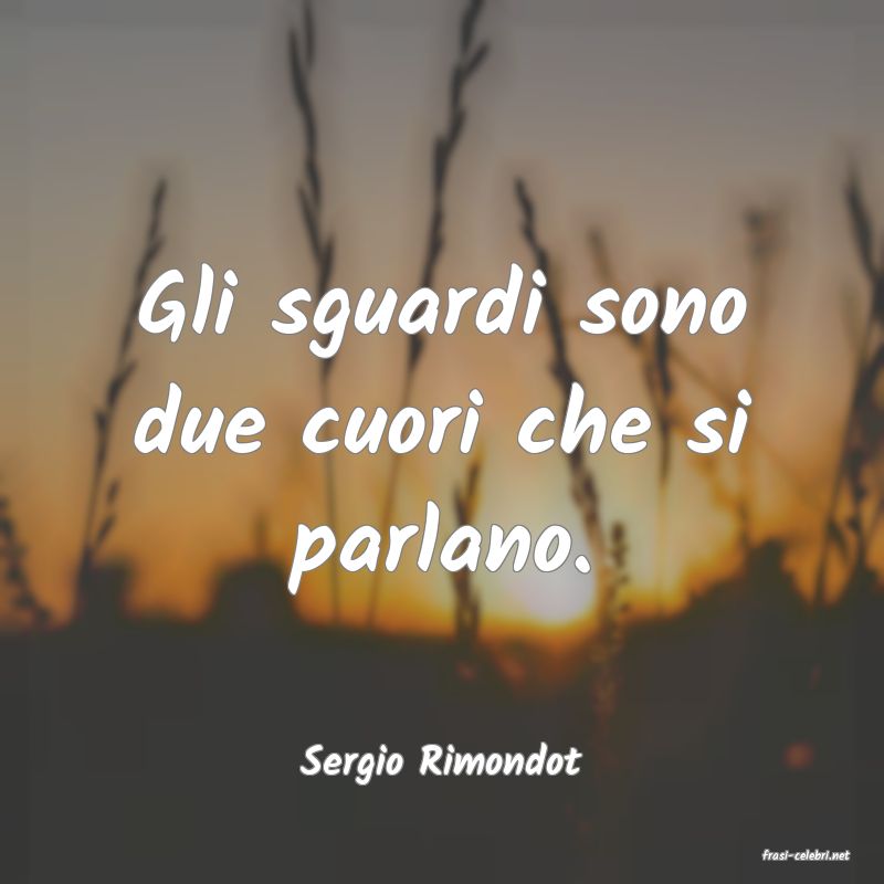 frasi di  Sergio Rimondot

