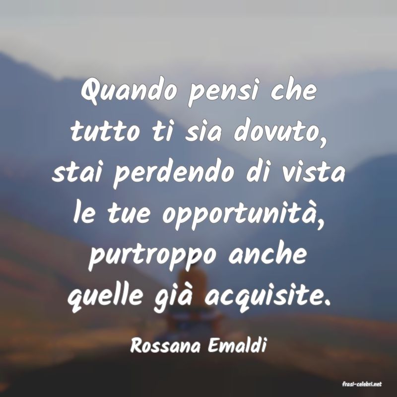 frasi di  Rossana Emaldi
