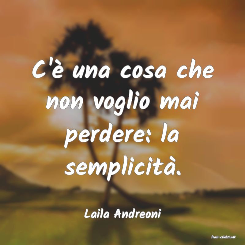 frasi di  Laila Andreoni
