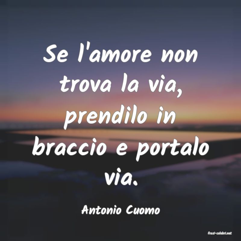 frasi di  Antonio Cuomo

