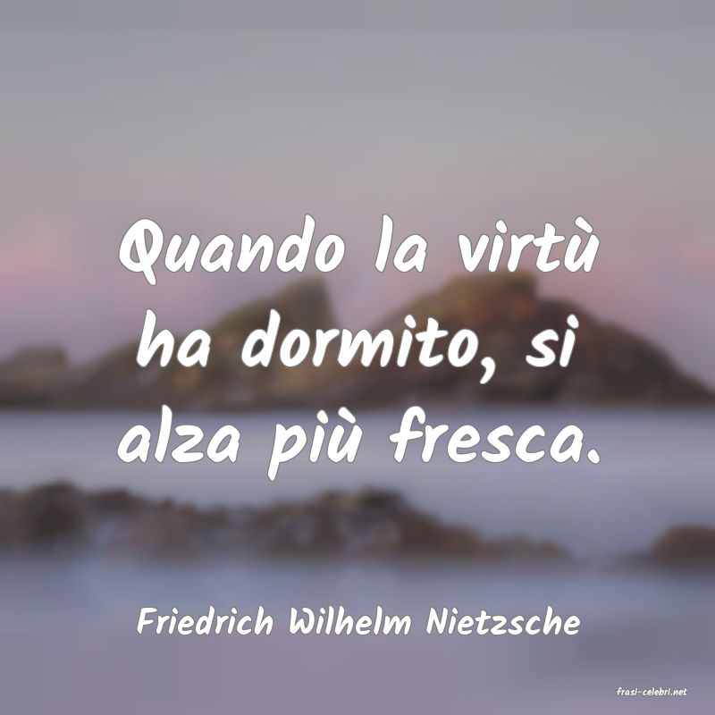 frasi di  Friedrich Wilhelm Nietzsche
