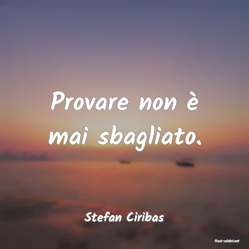 frasi di  Stefan Ciribas
