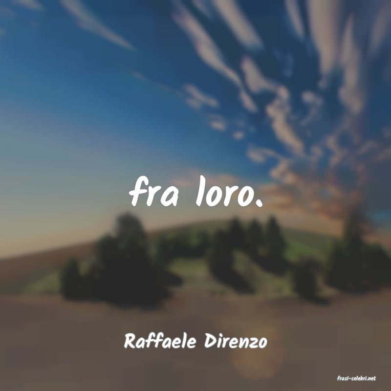 frasi di  Raffaele Direnzo

