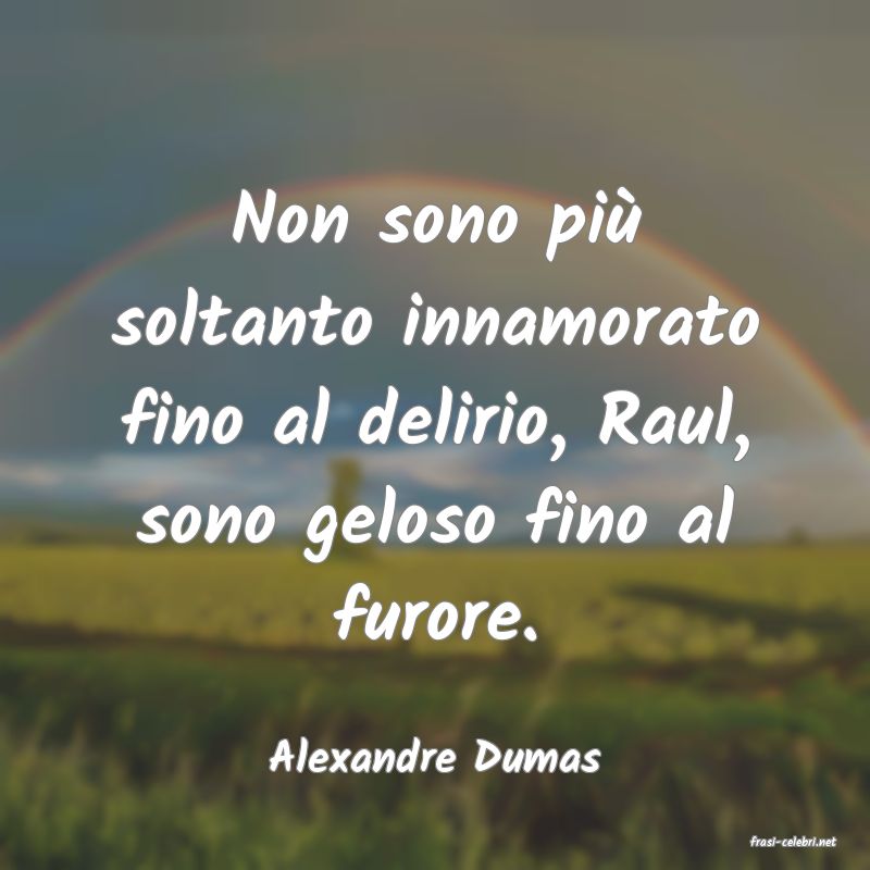 frasi di  Alexandre Dumas
