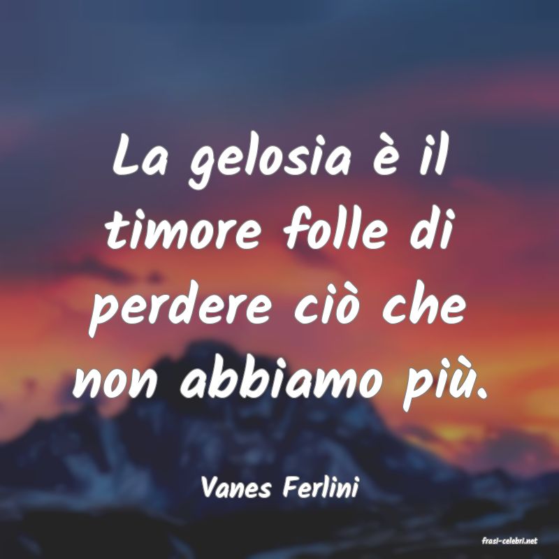 frasi di  Vanes Ferlini
