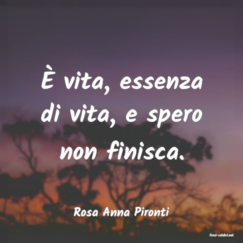 frasi di  Rosa Anna Pironti
