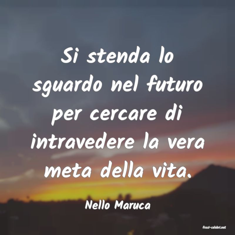 frasi di  Nello Maruca
