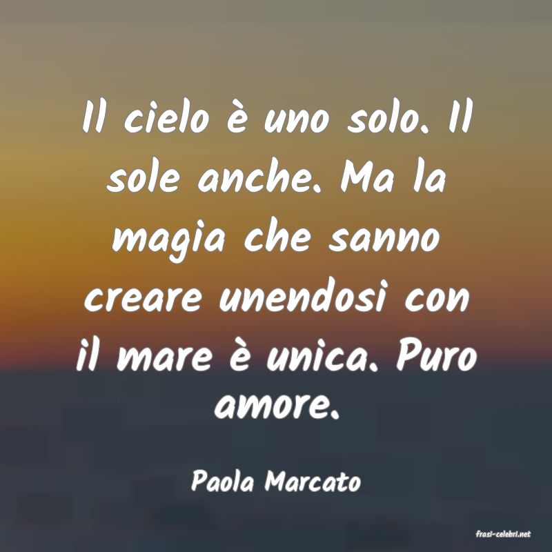 frasi di  Paola Marcato
