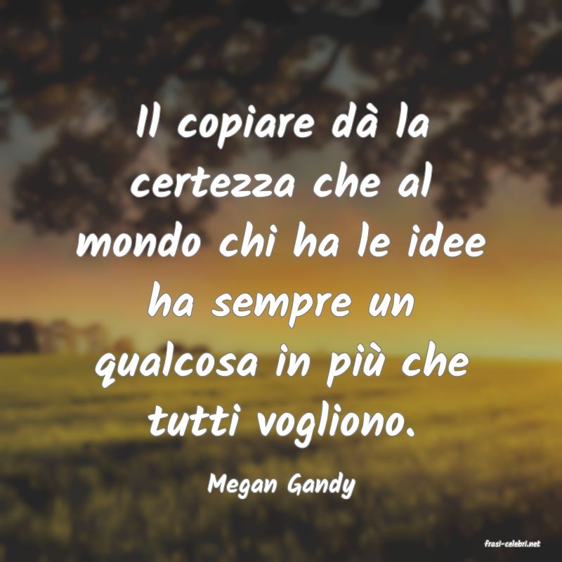 frasi di  Megan Gandy
