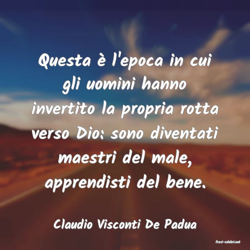 frasi di Claudio Visconti De Padua
